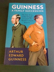 Guinness a family succession Creating the world's largest brewery Ireland Irish