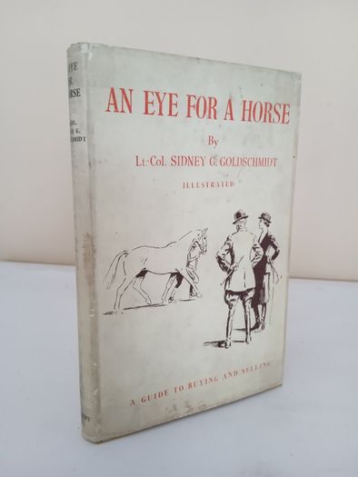 An Eye for a Horse: A Guide to Buying and Judging by Sidney G. Goldschmidt (PT257)