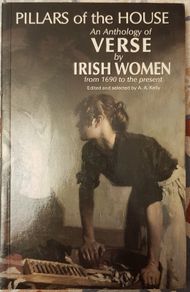 Pillars Of The House: An Anthology Of Verse By Irish Women From 1690 To The Present, Ed. A. A. Kelly