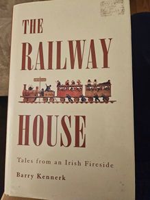 The Railway House.  Tales From An Irish Fireside.  By Barry Kennerk. First Edition Hardback With Dustjacket In Good Condition.  See Photos For Same.