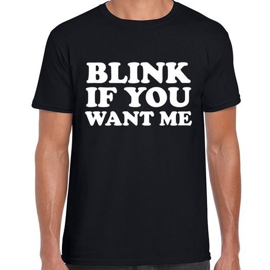 Blink If You Want me T-shirt tee top shirt
