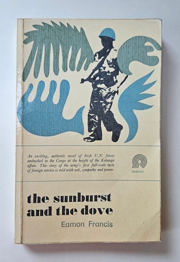 The Sunburst and the Dove - Eamon Francis - Irish Military Related Book - Irish UN Forces Related Book