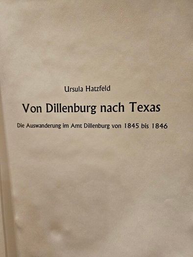 Von Dillenburg Na H Texas By  Ursula Hatzfeld. Die Auswanderung Im Amt Dillenburg Von 1845 Bis 1846. First Edition Hardback In Good Condition.  See Photos For Same.