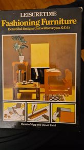 Fashioning Furniture. Beautiful Designs That Will Save You Money. . By John Trigg And David Field. FIRST EDITION. 1974.Hardback In Very Good Condition.
