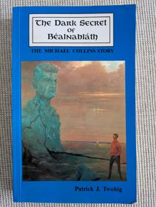 The Dark Secret of BealNaBlath - Michael Collins Story - Patrick J. Twohig