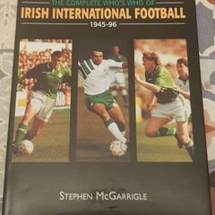 The Complete Who's Who Of Irish International Football, 1945-96 by Stephen McGarrigle