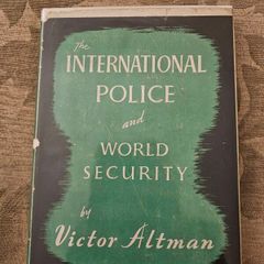 The International Police And World Security. By Victor Altman. First Edition 1945 Hardback With Dustjacket In Good Condition.  See Photos For Same.