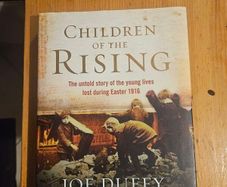 Children Of The Rising. The Untold Story Of The Young Lives Lost During Easter Rising  1916. By Joe Duffy. First Edition Large Volume Hardback With Dustjacket In Good Condition.  See Photos For Same.