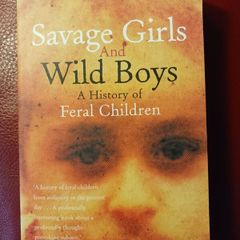 Savage Girls & Wild Boys / A History of Feral Children/ Michael Newton / 2002