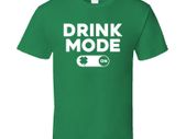 Drink mode on, funny irish drinking t-shirt for night out stag night birthday gift