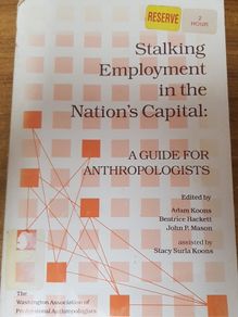 Stalking Employment in the Nation's Capital: A guide for anthropologists. Anthropology, Adam Koons, Beatrice Hackett, John P. Mason