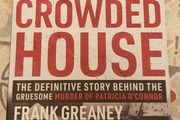 Crowded House: The Definitive Story Behind The Gruesome Murder Of Patricia O'Connor by Frank Greaney
