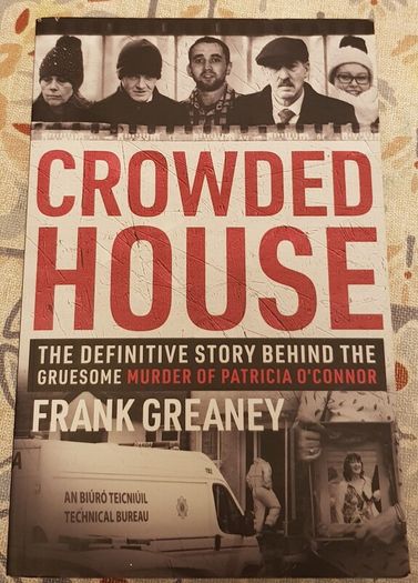 Crowded House: The Definitive Story Behind The Gruesome Murder Of Patricia O'Connor by Frank Greaney