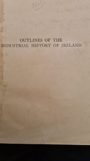Outlines Of The Industrial History Of Ireland By John F. Burke. Brown And Nolan Limited. Hardback In Fair Condition.