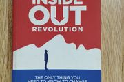 The Inside Out Revolution: The Only Thing You Need to Know to Change Your Life Forever by Michael Neill