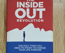 The Inside Out Revolution: The Only Thing You Need to Know to Change Your Life Forever by Michael Neill