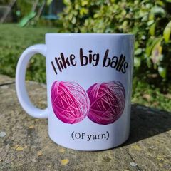 Funny Mug for Knitters - I Like Big Balls (Of Yarn)