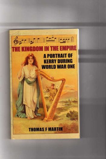 The Kingdom In The Empire - A Portrait Of Kerry During World War One.