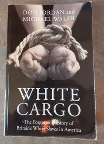 White Cargo - The Forgotten History of Britain's White Slaves in America