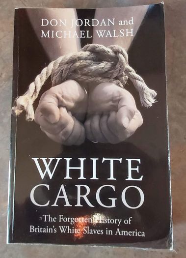 White Cargo - The Forgotten History of Britain's White Slaves in America