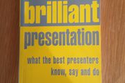 Brilliant Presentation - what the best presenters know, say and do.