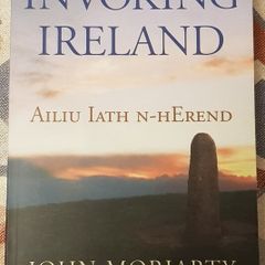 Invoking Ireland: Ailiu Iath N-Herend by John Moriarty
