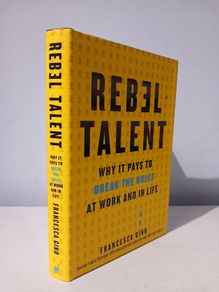 Rebel Talent - Why It Pays To Break The Rules At Work and In Life by Francesca Gino