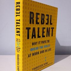 Rebel Talent - Why It Pays To Break The Rules At Work and In Life by Francesca Gino