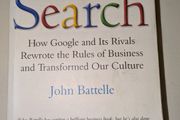 The Search - John Battelle  : How Google and Its Rivals Rewrote the Rules of Business and Transformed Our Culture