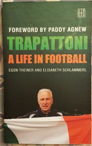Trapattoni: A Life In Football by Egon Theiner and Elisabeth Schlammerl