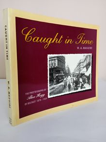 Caught in Time: Photographs of Alex Hogg of Belfast, 1870-1939 by W. A. Maguire (PT195)