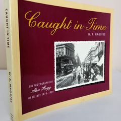 Caught in Time: Photographs of Alex Hogg of Belfast, 1870-1939 by W. A. Maguire (PT195)