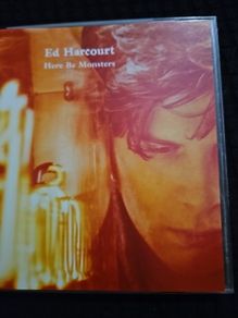 Ed Harcourt. Here Be Monsters.