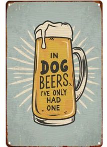 Beer in Dog Years ; Metal Sign