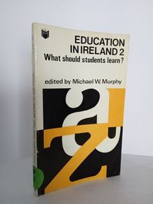 Education in Ireland 2: What Should Students Learn? Edited by Michael W. Murphy (HQ346)
