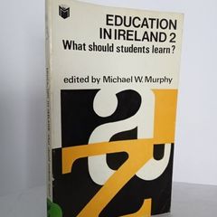 Education in Ireland 2: What Should Students Learn? Edited by Michael W. Murphy (HQ346)