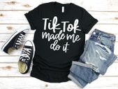 Tik Tok Made me Do It Shirt, Funny Tik Tok Shirt, Tik Tok Life, Everything Tik Tok, Tik Tok Lover Shirt