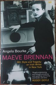Maeve Brennan: Wit, Style and Tragedy-An Irish Writer In New York by Angela Bourke