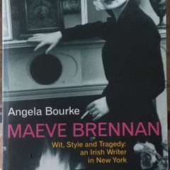 Maeve Brennan: Wit, Style and Tragedy-An Irish Writer In New York by Angela Bourke