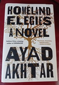 Ayad Aktar / Homeland Elegies/ A Novel/ 2020 / 1st edition