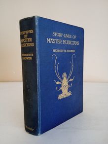 Story-Lives of Master Musicians by Harriette Brower (HQ544)