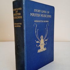 Story-Lives of Master Musicians by Harriette Brower (HQ544)