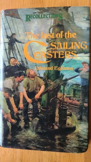 The  Last Of The Sailing Coasters By Edmund Eglinton. FIRST EDITION. Hardback With Dustjacket In Very Good Condition.