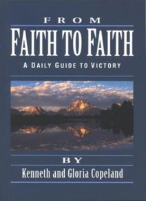 From Faith to Faith : A Daily Guide to Victory by Kenneth & Gloria Copeland