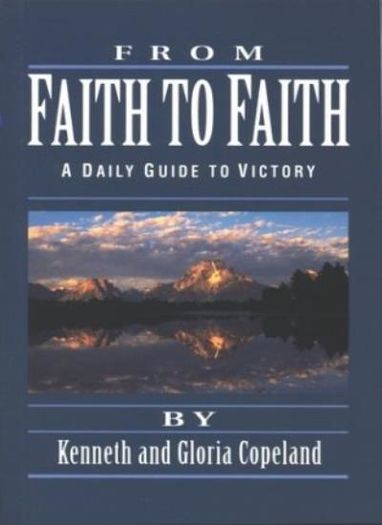 From Faith to Faith : A Daily Guide to Victory by Kenneth & Gloria Copeland