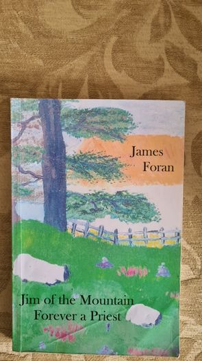 Jim Of The Mountain Forever A Priest By James Foran.  SIGNED COPY. In Very Good Condition. .