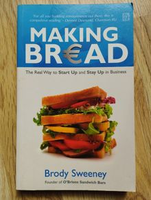 Making Bread: The Real Way to Start Up and Stay Up in Business by Brody Sweeney