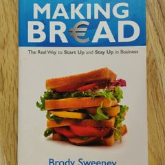 Making Bread: The Real Way to Start Up and Stay Up in Business by Brody Sweeney