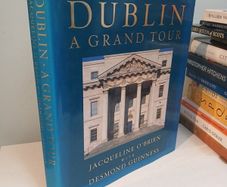 Dublin - A Grand Tour by Jacqueline O'Brien & Desmond Guinness