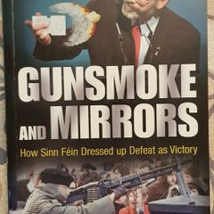 Gunsmoke And Mirrors: How Sinn Fein Dressed Up Defeat As Victory by Henry McDonald